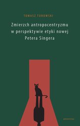 : Zmierzch antropocentryzmu w perspektywie etyki nowej Petera Singera - ebook